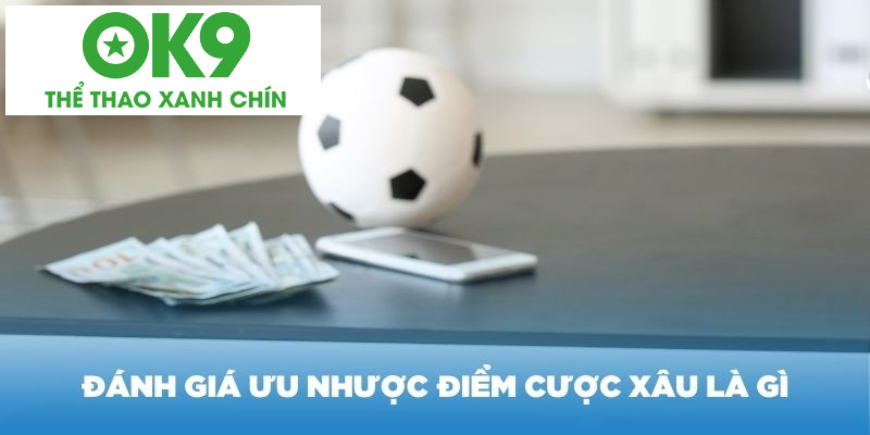 Đánh giá ưu nhược điểm cược xâu là gì Đánh giá ưu nhược điểm cược xâu là gì